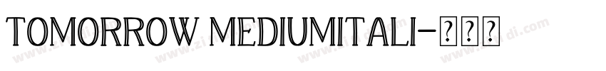 Tomorrow MediumItali字体转换 Tomorrow MediumItali字体转换
